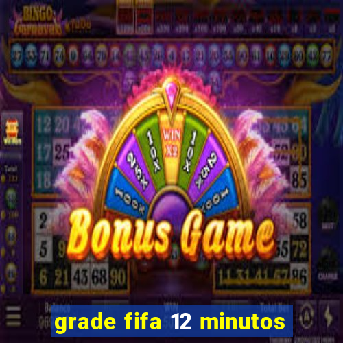 grade fifa 12 minutos